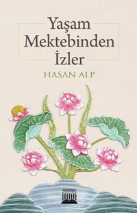 Yaşam Mektebinden İzler Hasan Alp Anatolia Kültür