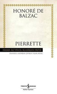 Pierrette - Hasan Ali Yücel Klasikleri Honore de Balzac İş Bankası Kültür Yayınları