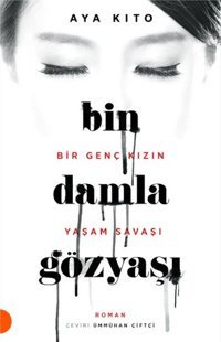 Bin Damla Gözyaşı - Bir Genç Kızın Yaşam Savaşı Aya Kito Portakal