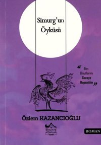 Simurg'un Öyküsü Özlem Kazancıoğlu Birlikte Kitaplar Yayınevi