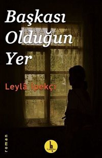 Başkası Olduğun Yer Leyla İpekçi H Yayınları