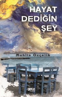 Hayat Dediğin Şey Muhlis Özçelik Gece Kitaplığı