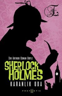 Sherlock Holmes - Karanlık Oda Sir Arthur Conan Doyle Fantastik Kitap