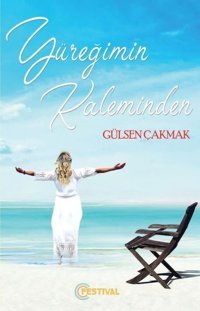 Yüreğimin Kaleminden Gülşen Çakmak Festival Yayıncılık