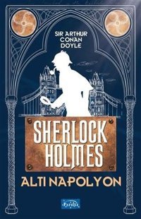 Altı Napolyon Sherlock Holmes Sir Arthur Conan Doyle Parıltı Yayınları