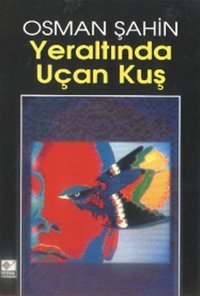 Yeraltından Uçan Kuş Osman Şahin Kaynak Yayınları