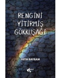 Rengini Yitirmiş Gökkuşağı Fatih Bayram Papirüs Yayın