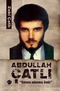 Abdullah Çatlı: Vatana Adanmış Ömür Zeki Çatlı Herdem Kitap