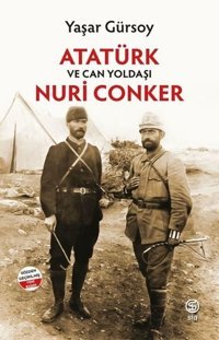 Atatürk ve Can Yoldaşı Nuri Conker Yaşar Gürsoy Sia