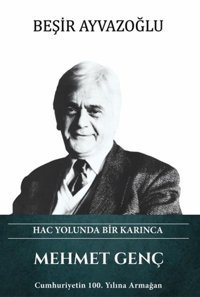 Mehmet Genç - Hac Yolunda Bir Karınca Beşir Ayvazoğlu Türk Kültürüne Hizmet Vakfı