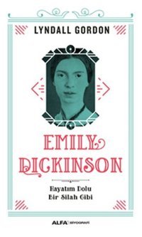 Emily Dickinson Hayatım Dolu Bir Silah Gibi Lyndall Gordon Alfa Yayıncılık