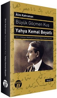 Büyük Göçmen Kuş: Yahya Kemal Beyatlı Alim Kahraman Büyüyenay Yayınları