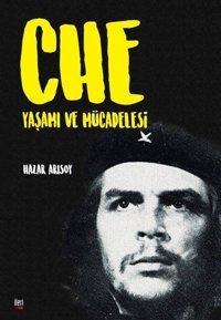 Che: Yaşamı ve Mücadelesi Hazar Arısoy İleri Yayınları