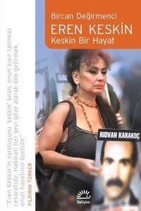 Eren Keskin: Keskin Bir Hayat Bircan Değirmenci İletişim Yayınları