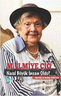 M.İlmiye Çığ Nasıl Büyük İnsan Oldu? Salim Koçak, Sevinç Koçak Kaynak Yayınları