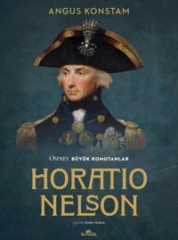 Horatio Nelson - Osprey Büyük Komutanlar Angus Konstam Kronik Kitap