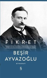 Fikret: Kendi Cevvim-Kendi Eflakimde Kendim Tairim Beşir Ayvazoğlu Everest Yayınları