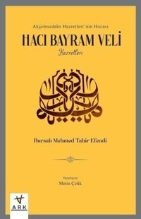 Hacı Bayram Veli Hazretleri - Akşemseddin Hazretleri'nin Hocası Bursalı Mehmed Tahir Efendi Ark Kitapları