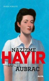 Nazizme Hayır - Lucie Aubrac Maria Poblete Alfa Yayıncılık