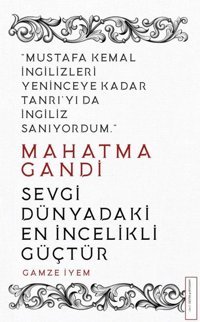 Mahatma Gandi - Sevgi Dünyadaki En İncelikli Güçtür Gamze İyem Destek Yayınları