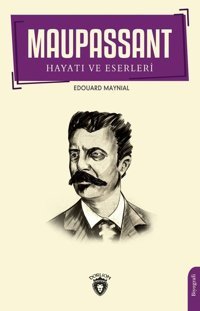 Maupassant'ın Hayatı ve Eserleri Edouard Maynial Dorlion Yayınevi