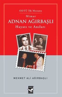 Mimar Adnan Ağırbaşlı - Hayatı ve Anıları Mehmet Ali Ağırbaşlı Arı Sanat Yayınevi