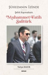 Muhammet Fatih Safitürk - Şühedanın İzinde Şehit Kaymakam Yahya Bakır Beyan Yayınları