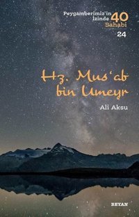 Mus'ab bin Umeyr-Peygamberimiz'in İzinde 40 Sahabi 24 Ali Aksu Beyan Yayınları