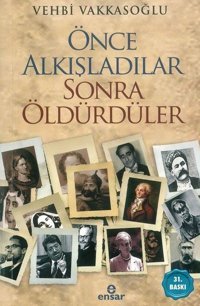 Önce Alkışladılar Sonra Öldürdüler Vehbi Vakkasoğlu Ensar Neşriyat