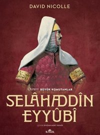 Selahaddin Eyyubi - Osprey Büyük Komutanlar David Nicolle Kronik Kitap