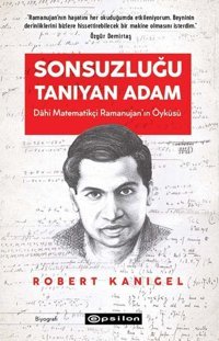 Sonsuzluğu Tanıyan Adam: Dahi Ramanujan'ın Hayranlık Uyandıran Yaşam Öyküsü Robert Kanigel Epsilon Yayınevi