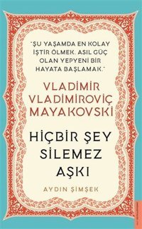 Vladimir Vladimiroviç Mayakovski - Hiçbir Şey Silemez Aşkı Aydın Şimşek Destek Yayınları