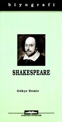 William ShakespeareHayatı ve Eserleri Gökçe Demir Kastaş Yayınları