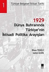 1929 Dünya Buhranında Türkiye'nin İktisadi Politika Arayışları Bilge Kültür Sanat İlhan Tekeli, Selim İlkin Bilge Kültür Sanat