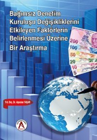 Bağımsız Denetim Kuruluşu Değişikliklerini Etkileyen Faktörlerin Belirlenmesi Üzerine Bir Araştırma Kolektif Akademisyen Kitabevi