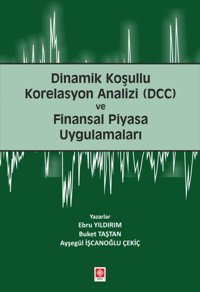 Dinamik Koşullu Korelasyon Analizi (DCC) Ayşegül İşcanoğlu Çekiç Ekin Basım Yayın