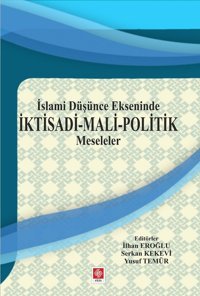 İslami Düşünce Ekseninde İktisadi-Mali Politik Meseleler Kolektif Ekin Basım Yayın