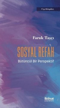 Sosyal Refah - Bütüncül Bir Perspektif - Cep Kitapları Faruk Taşçı İktisat Yayınları