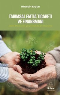 Tarımsal Emtia Ticareti ve Finansmanı-İslam Ekonomisi Çervesinde Bir İnceleme Hüseyin Ergün İktisat Yayınları