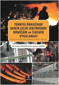 Türkiye Örneğinde Demir Çelik Sektöründe Dönüşüm ve İsdemir Uygulaması Yüksel Yalova, Ayhan Sarısu Yeniyüzyıl