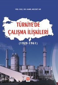 Türkiye'de Çalışma İlişkileri Kamil Necdet Ar Ekin Basım Yayın