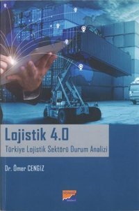 Lojistik 4.0 - Türkiye Lojistik Sektörü Durum Analizi Ömer Cengiz Siyasal Kitabevi