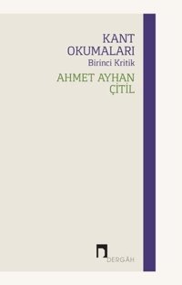 Kant Okumaları - Birinci Kritik Ahmet Ayhan Çitil Dergah Yayınları