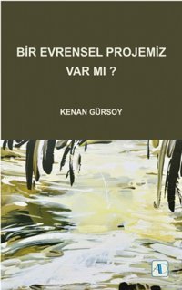 Bir Evrensel Projemiz Var mı? Kenan Gürsoy Aktif Düşünce Yayıncılık