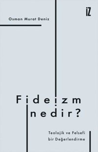 Fideizm Nedir? - Teolojik ve Felsefi bir Değerlendirme Osman Murat Deniz İz Yayıncılık