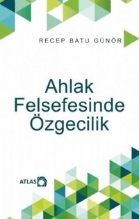 Ahlak Felsefesinde Özgecilik Recep Batu Günör Atlas Kitap