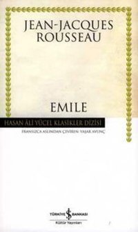 Emile - Ya da Eğitim Üzerine - Hasan Ali Yücel Klasikleri Jean - Jacques Rousseau İş Bankası Kültür Yayınları