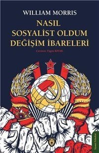 Nasıl Sosyalist Oldum Değişim İbareleri William Morris Dorlion Yayınevi