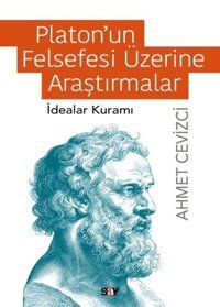 Platon'un Felsefesi Üzerine Araştırmalar - İdealar Kuramı Ahmet Cevizci Say Yayınları