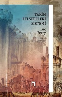 Tarih Felsefeleri Sistemi - Siyaset Felsefesi 2 Luc Ferry Dergah Yayınları